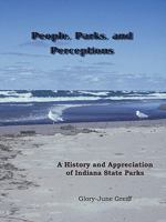 People, Parks, and Perceptions: A History and Appreciation of Indiana State Parks 1426903693 Book Cover