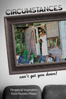 Circumstances Can't Get You Down 1986386511 Book Cover