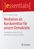 Mediation ALS Kurskorrektur Für Unsere Demokratie: Gedankenanstöße Für Alle, Die Politik Verbessern Wollen 3658076429 Book Cover