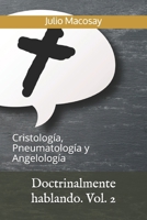 Doctrinalmente hablando. Vol. 2: Cristolog�a, Pneumatolog�a y Angelolog�a 1075019443 Book Cover