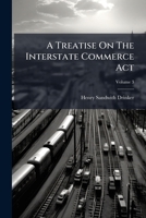 A Treatise On The Interstate Commerce Act: And Digest Of Decisions Construing The Same, Volume 3 1247254925 Book Cover