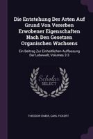 Die Entstehung Der Arten Auf Grund Von Vererben Erwobener Eigenschaften Nach Den Gesetzen Organischen Wachsens: Ein Beitrag Zur Einheitlichen Auffassung Der Lebewelt, Volumes 2-3 1377569756 Book Cover