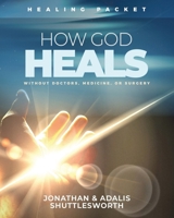 How God Heals Without Doctors, Medicine, or Surgery: Healing Packet 1644577542 Book Cover