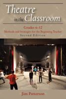 Theatre in the Classroom, Grades 6-12: Methods and Strategies for the Beginning Teacher, Second Edition 1478632313 Book Cover