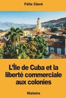 L’Île de Cuba et la liberté commerciale aux colonies 1717387527 Book Cover