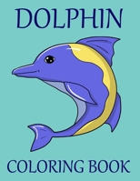 Dolphin Coloring Book: Adult Coloring Book for Dolphin Lovers for Boys & Girls Stress Relieving Designs for Adults Relaxation 1652179941 Book Cover