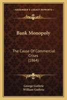 Bank Monopoly The Cause Of Commercial Crises 1022565168 Book Cover