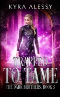 Trapped to Tame: A Reverse Harem Enemies to Lovers Dark Romance B09NRKWVPF Book Cover