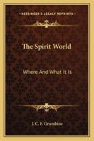 The Spirit World: Where And What It Is 1425488102 Book Cover