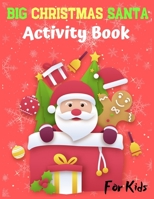 BIG CHRISTMAS SANTA Activity Book: A Large collection Workbook Game for Learning, Santa Claus Coloring, Dot to Dot, Mazes, Word Search and More! 1710171243 Book Cover