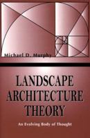 Landscape Architecture Theory: An Evolving Body of Thought 1577663578 Book Cover