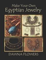 Make Your Own Egyptian Jewelry: Custom Fitted Ancient Egyptian Styled Jewelry Made Easy Enough for Beginners 170015396X Book Cover