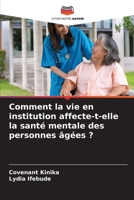 Comment la vie en institution affecte-t-elle la santé mentale des personnes âgées ? (French Edition) 620834557X Book Cover
