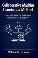 Collaborative Machine Learning with MLReef: Harnessing Collective Intelligence for Smarter AI Development B0GXWGD7LT Book Cover