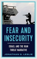Fear and Insecurity: Israel and the Iran Threat Narrative 0197685552 Book Cover