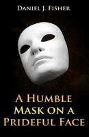 A Humble Mask on a Prideful Face 0988554526 Book Cover