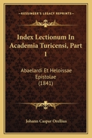 Index Lectionum In Academia Turicensi, Part 1: Abaelardi Et Heloissae Epistolae (1841) 1168019605 Book Cover