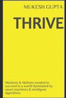 Thrive: Mindsets & Skillsets needed to succeed in a world dominated by smart machines & intelligent algorithms 1980696543 Book Cover