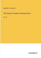 The Annals of Indian Administration: Vol. III 3382300060 Book Cover