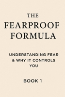 The Fearproof Formula: Understanding Fear & Why It Controls You B0F6LW2SMN Book Cover