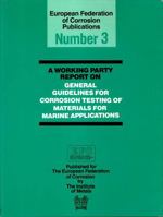 General Guidelines for Corrosion Testing of Materials for Marine Applications (Publications / European Federation of Corrosion) 0901462764 Book Cover