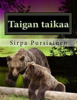 Taigan taikaa: Taigan taikaa on aidoilla valokuvilla kuvitettu lasten satukirja karhuista ja revontulista. 9529380755 Book Cover