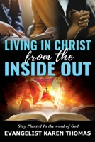 Living In Christ From The Inside Out: Stay Planted in the word of God 1662964226 Book Cover