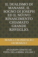 IL DUALISMO DI MANASSE, IL SOGNO DI JOSEPH ED IL NUOVO RINASCIMENTO CHIAMATO GRANDE RISVEGLIO.: APLOGRUPPI GENETICI DEI POPOLI DELLA BIBBIA. VOLUME 2 (Italian Edition) B0DZWWD3Z5 Book Cover