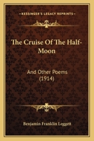 The Cruise of the Half-Moon: And Other Poems (Classic Reprint) 1165665840 Book Cover