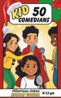 Kid Comedians: 50 Hilarious Jokes to Spark Laughter - Holiday Edition for Ages 6-12: Be a Comedian B0CJ47XFYT Book Cover