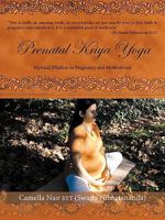 Prenatal Kriya Yoga: The Mystical Wisdom Surrounding a Soul's Rite of Passage and Preparing for Motherhood 1438996357 Book Cover