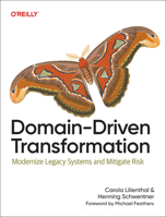 Domain-Driven Transformation: Modernize Legacy Systems and Mitigate Risk B0FG35FK9F Book Cover