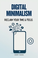 Digital Minimalism: Reclaim Your Time & Focus B0F3CJ7VNM Book Cover