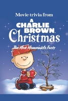 Movie trivia from A Charlie Brown Christmas: The Most Memorable Facts B0BJYSM7TQ Book Cover