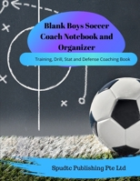 Blank Boys Soccer Coach Notebook and Organizer: Training, Drill, Stat and Defense Coaching Book 1708045872 Book Cover