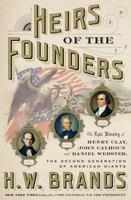 Heirs of the Founders: The Epic Rivalry of Henry Clay, John Calhoun and Daniel Webster, the Second Generation of American Giants 0385542534 Book Cover