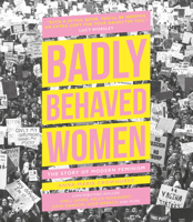 Badly Behaved Women: The Story of Modern Feminism 0233006222 Book Cover