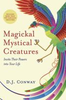 Magickal Mystical Creatures: Invite Their Powers Into Your Life 1567181767 Book Cover