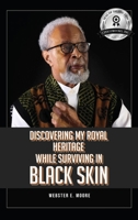 Discovering My Royal Heritage While Surviving in Black Skin 1959682598 Book Cover
