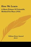 How We Learn a Short Primer of Scientific Method for Boys 1166015920 Book Cover