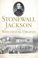 Stonewall Jackson and Winchester, Virginia (civil war) 1609495306 Book Cover