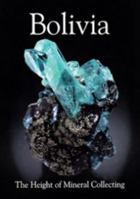 Bolivia - The Height of Mineral Collecting 0979099854 Book Cover