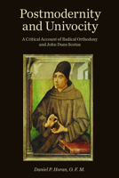 Postmodernity and Univocity: A Critical Account of Radical Orthodoxy and John Duns Scotus 1451465726 Book Cover