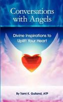 Conversations with Angels: Divine Inspirations to Uplift Your Heart 1468092650 Book Cover