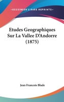 Etudes Geographiques Sur La Vallee D'Andorre (1875) 1249007917 Book Cover