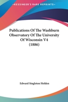 Publications Of The Washburn Observatory Of The University Of Wisconsin V4 1164892940 Book Cover