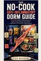 The No-Cook Anti-Inflammatory Dorm Guide: 30-Second Snack and Drink Swaps for Better Campus Energy—No Kitchen, Meal Prep, or Functional Fridge Required (College Success Playbook Series) B0HDKNBF4M Book Cover