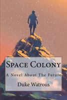 Space Colony: A Novel about the Future 197922305X Book Cover
