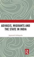 Adivasis, Migrants and the State in India 0367732378 Book Cover