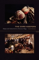 The Cord Keepers: Khipus and Cultural Life in a Peruvian Village (Latin America Otherwise) 0822333902 Book Cover